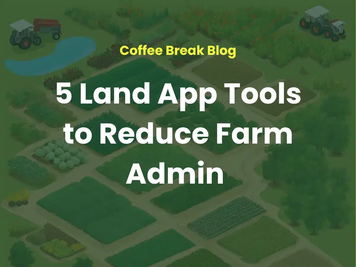 5 Land App Tools to Reduce Farm Admin - Land App